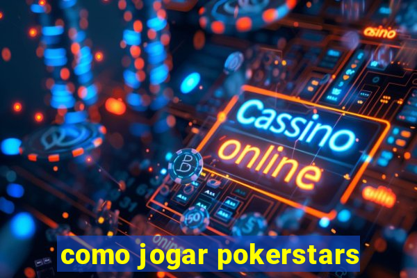 como jogar pokerstars