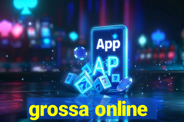 grossa online