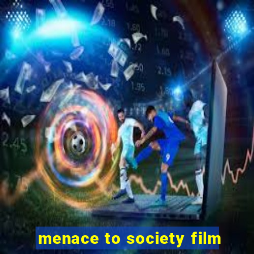 menace to society film