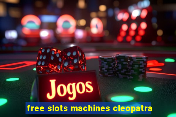 free slots machines cleopatra