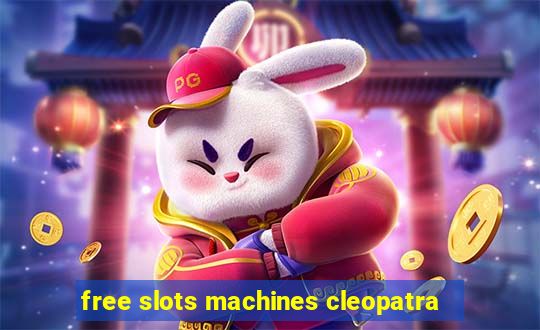 free slots machines cleopatra