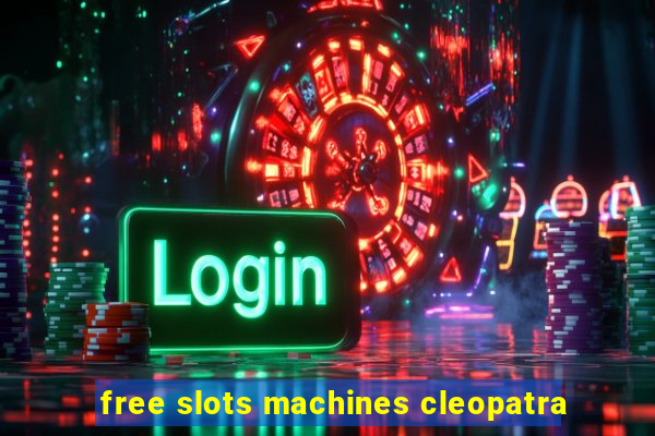 free slots machines cleopatra