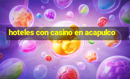 hoteles con casino en acapulco