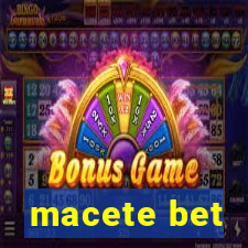 macete bet