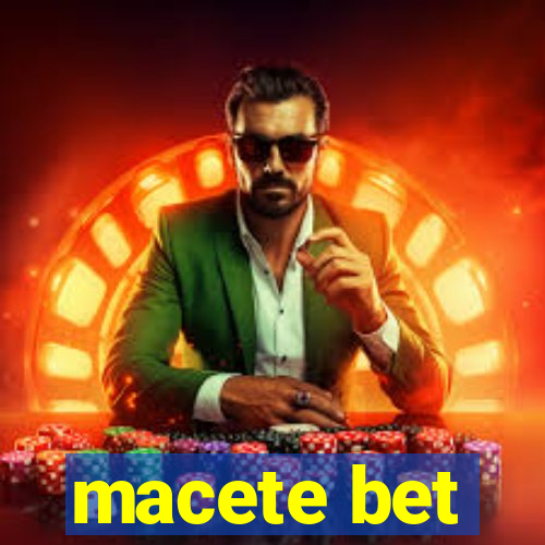 macete bet