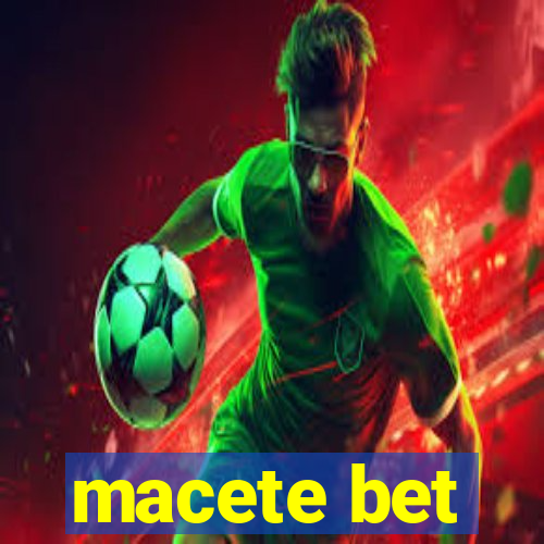 macete bet