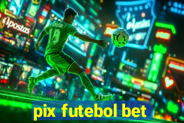 pix futebol bet