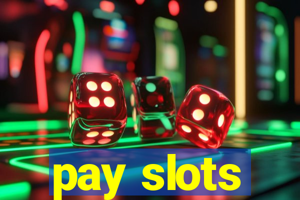 pay slots