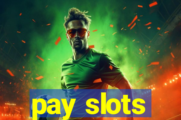 pay slots