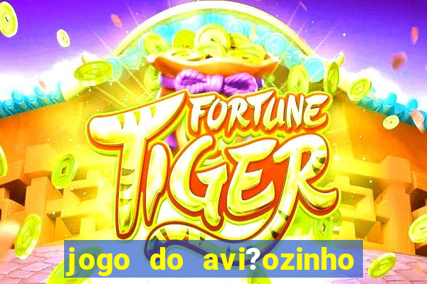 jogo do avi?ozinho que ganha dinheiro de verdade