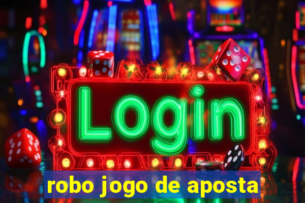 robo jogo de aposta