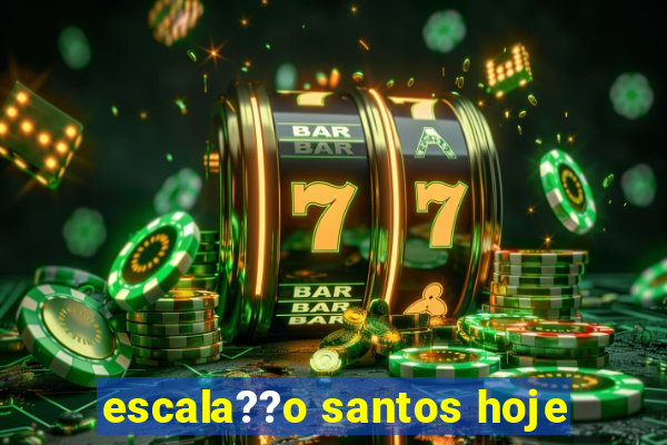 escala??o santos hoje