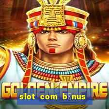 slot com b么nus de cadastro