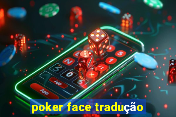 poker face tradução