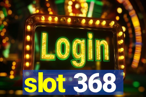 slot 368