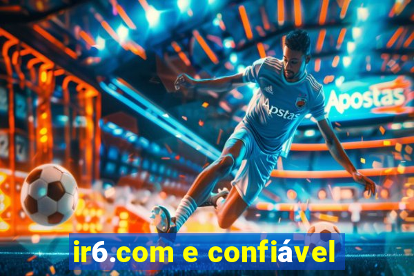 ir6.com e confiável