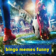 bingo memes funny