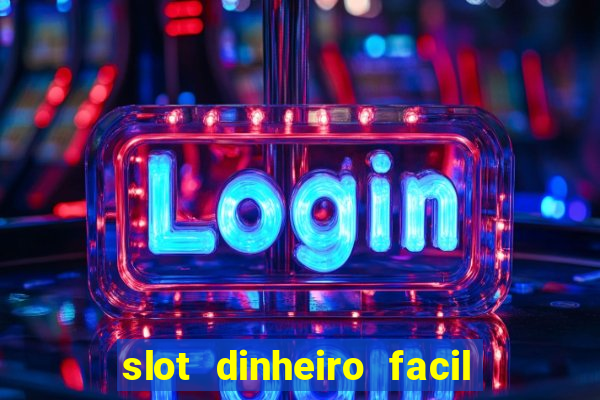 slot dinheiro facil paga mesmo