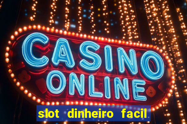 slot dinheiro facil paga mesmo