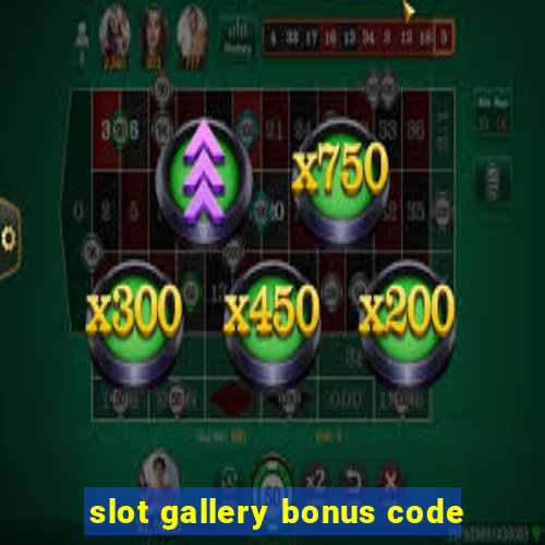 slot gallery bonus code