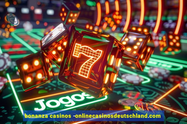 bonanza casinos -onlinecasinosdeutschland.com