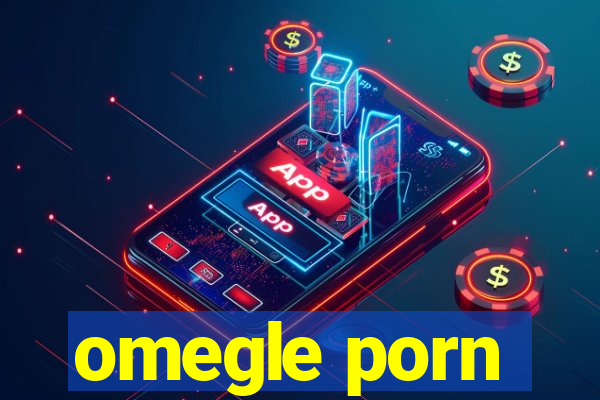 omegle porn