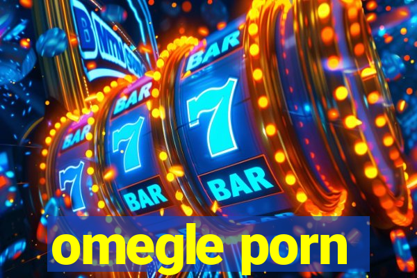 omegle porn