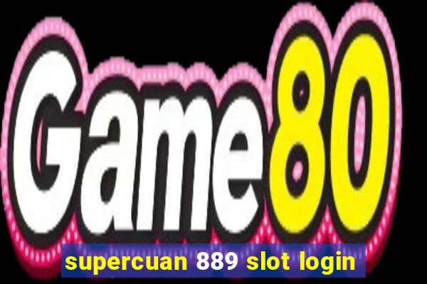 supercuan 889 slot login