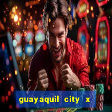 guayaquil city x san antonio