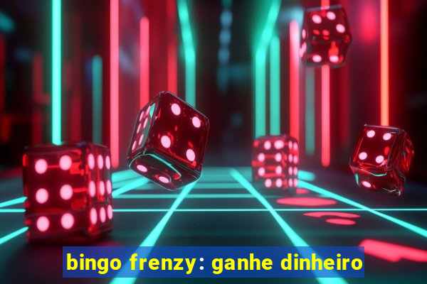 bingo frenzy: ganhe dinheiro