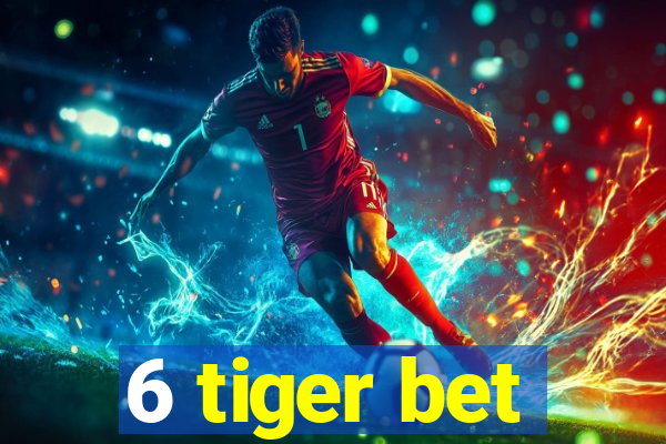 6 tiger bet