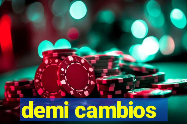 demi cambios