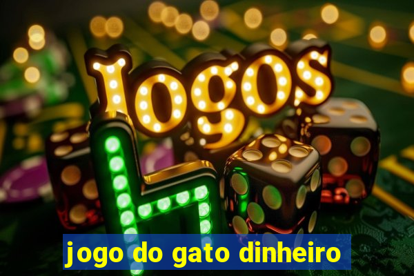 jogo do gato dinheiro