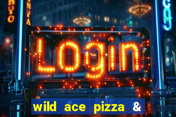 wild ace pizza & pub reviews