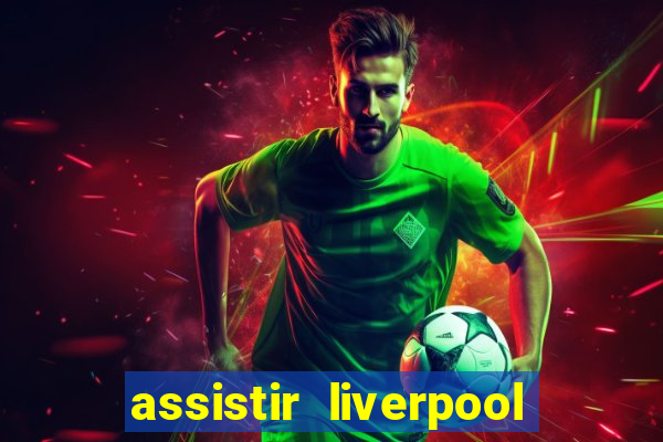 assistir liverpool x monterrey ao vivo futemax