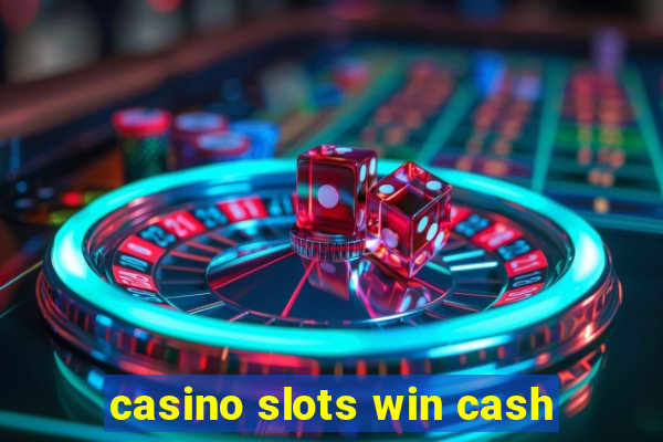 casino slots win cash