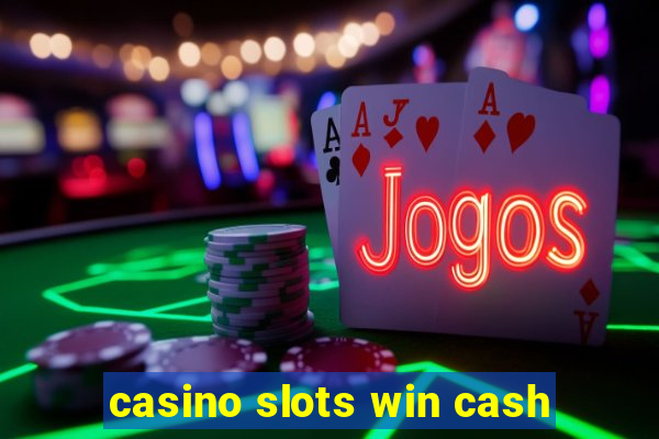 casino slots win cash