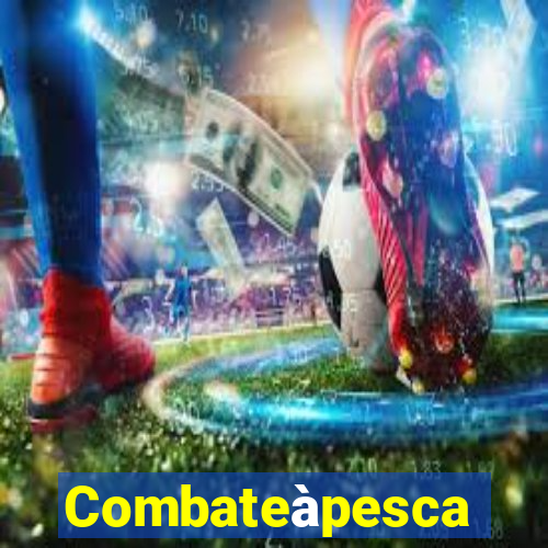 Combateàpesca