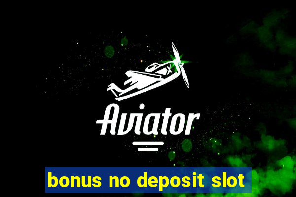 bonus no deposit slot