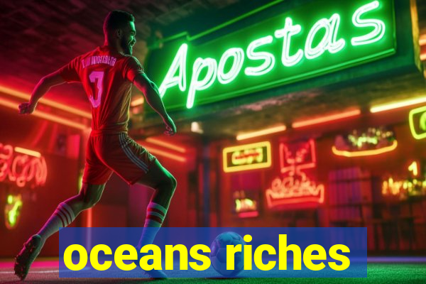 oceans riches