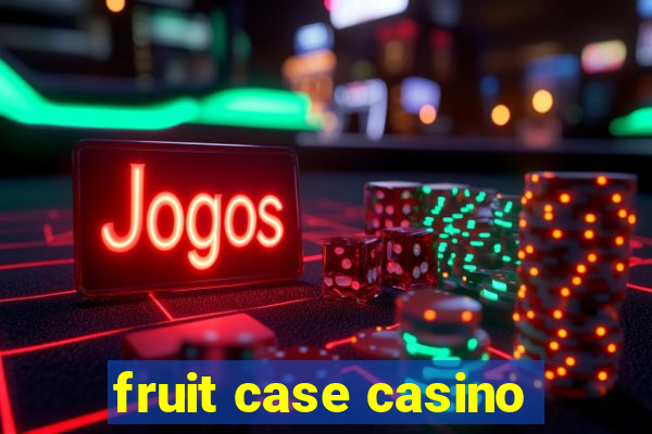 fruit case casino