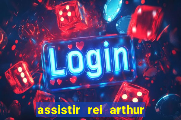 assistir rei arthur 2004 dublado