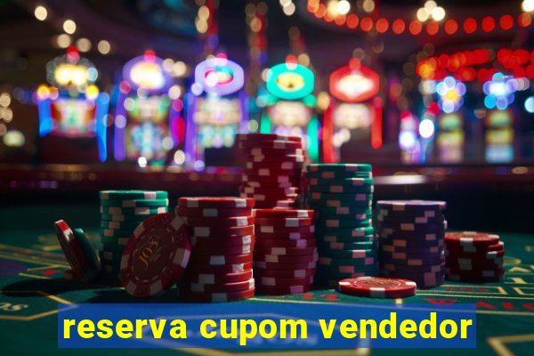 reserva cupom vendedor