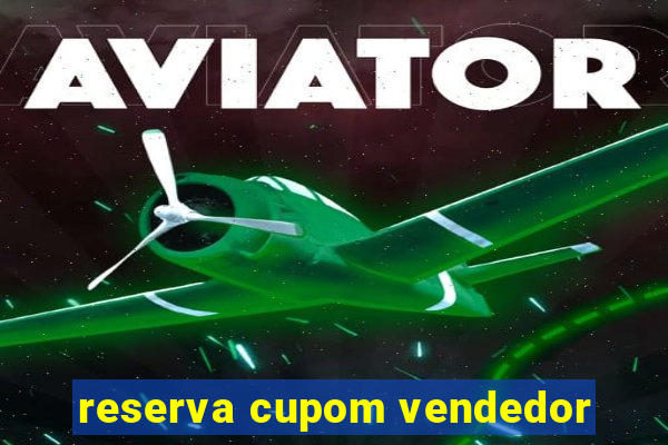 reserva cupom vendedor