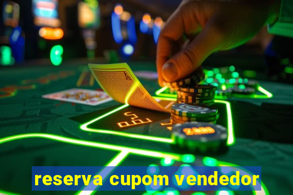 reserva cupom vendedor