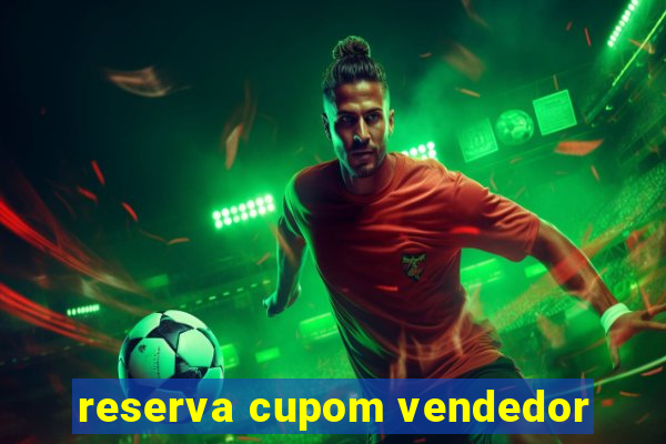 reserva cupom vendedor