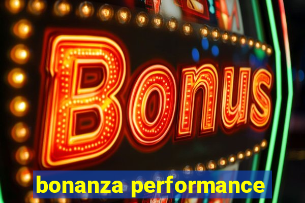 bonanza performance