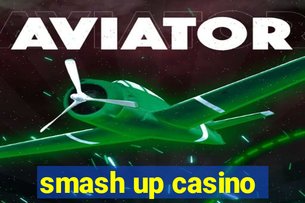 smash up casino