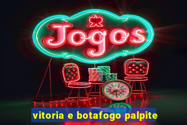 vitoria e botafogo palpite