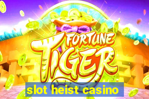 slot heist casino